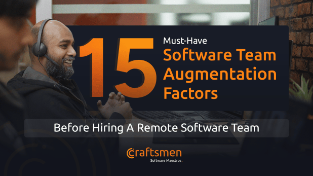 15-Must-Have Software Team Augmentation Factors Before Hiring A Remote Software Team